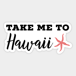 Take me to Hawaii - Traveling to Hawaiian islands Sticker